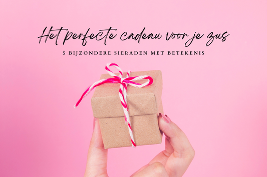 Het perfecte cadeau voor je zus: 5 bijzondere sieraden met betekenis